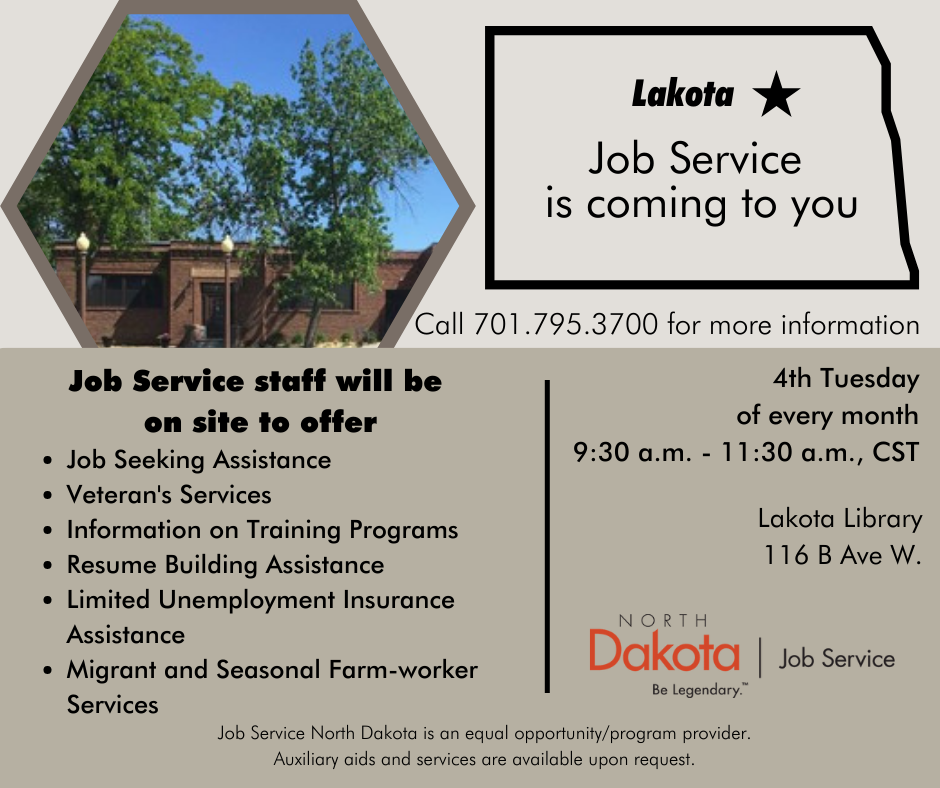 Job Service comes to you!  A representative from Job Service will be at the Lakota Library the 4th Tuesday of every month from 9:30 a.m. to 11:30 a.m.  The library itself will be closed but we will still be there!  Stop by to learn more about their workforce programs and job seeker assistance.  See you there!  JOBSND.COM #JOBUPND #NDIsHiring #NDWorkforce #NDJobs