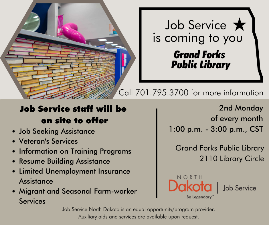 Job Service and Vocational Rehabilitation are coming to you!   A representative from both agencies will be at Grand Forks Public Library the second Monday of every month form 1-3pm.   Stop by for more information on their programs.